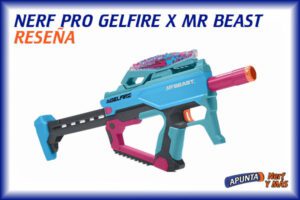 Reseña a fondo de Nerf Pro Gelfire X MrBeast Blaster